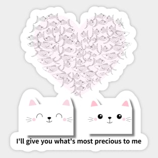 I'll give you what's most precious to me,cats Sticker